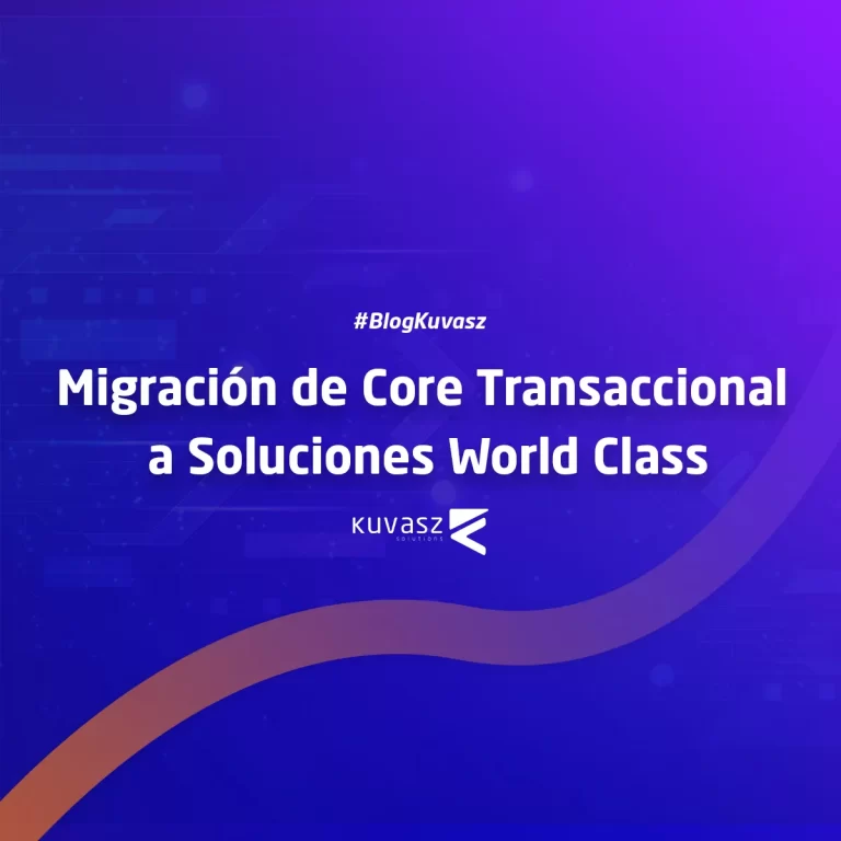 Migración de Core Transaccional a Soluciones World Class
