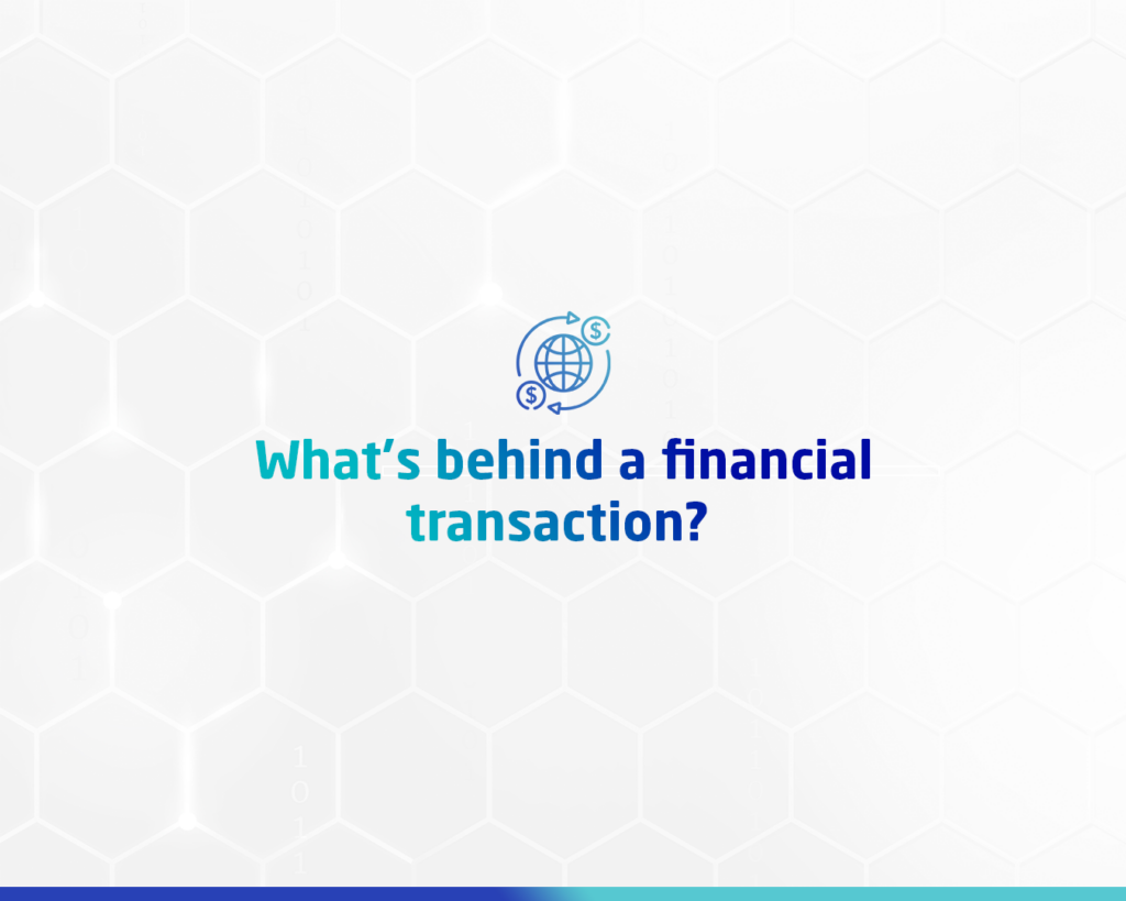 What Happens Behind a Financial Transaction?