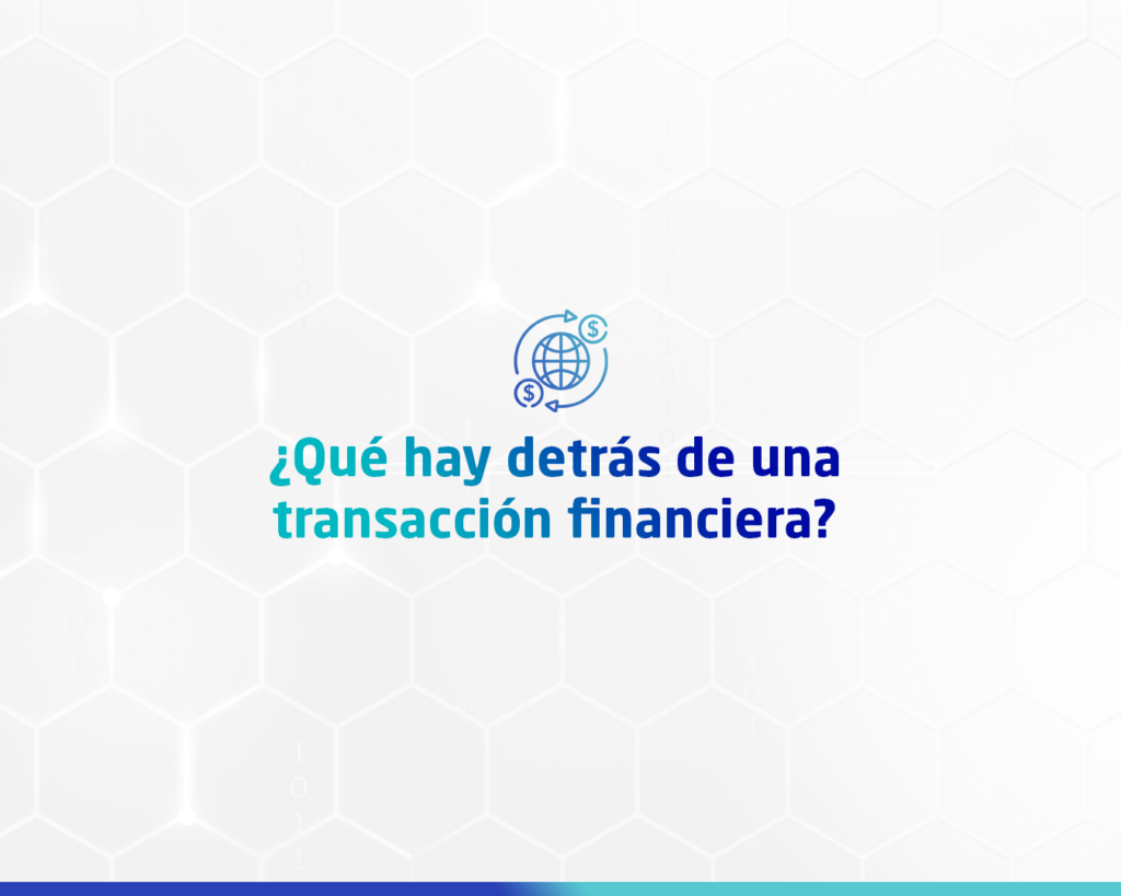 ¿Qué hay detrás de una transacción financiera?