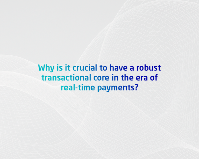 Why a Robust Transaction Processing Core is Essential in the Era of Real-Time Payments