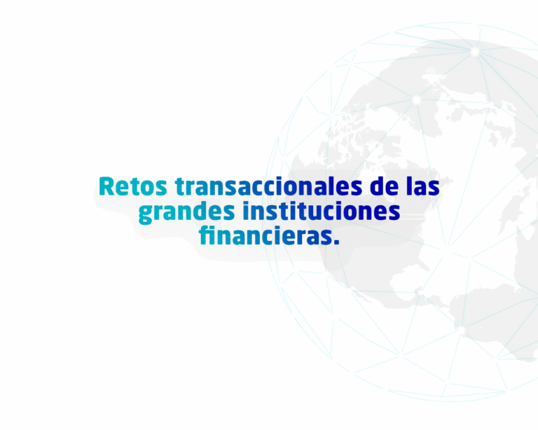 Retos transaccionales de las grandes instituciones financieras en América Latina
