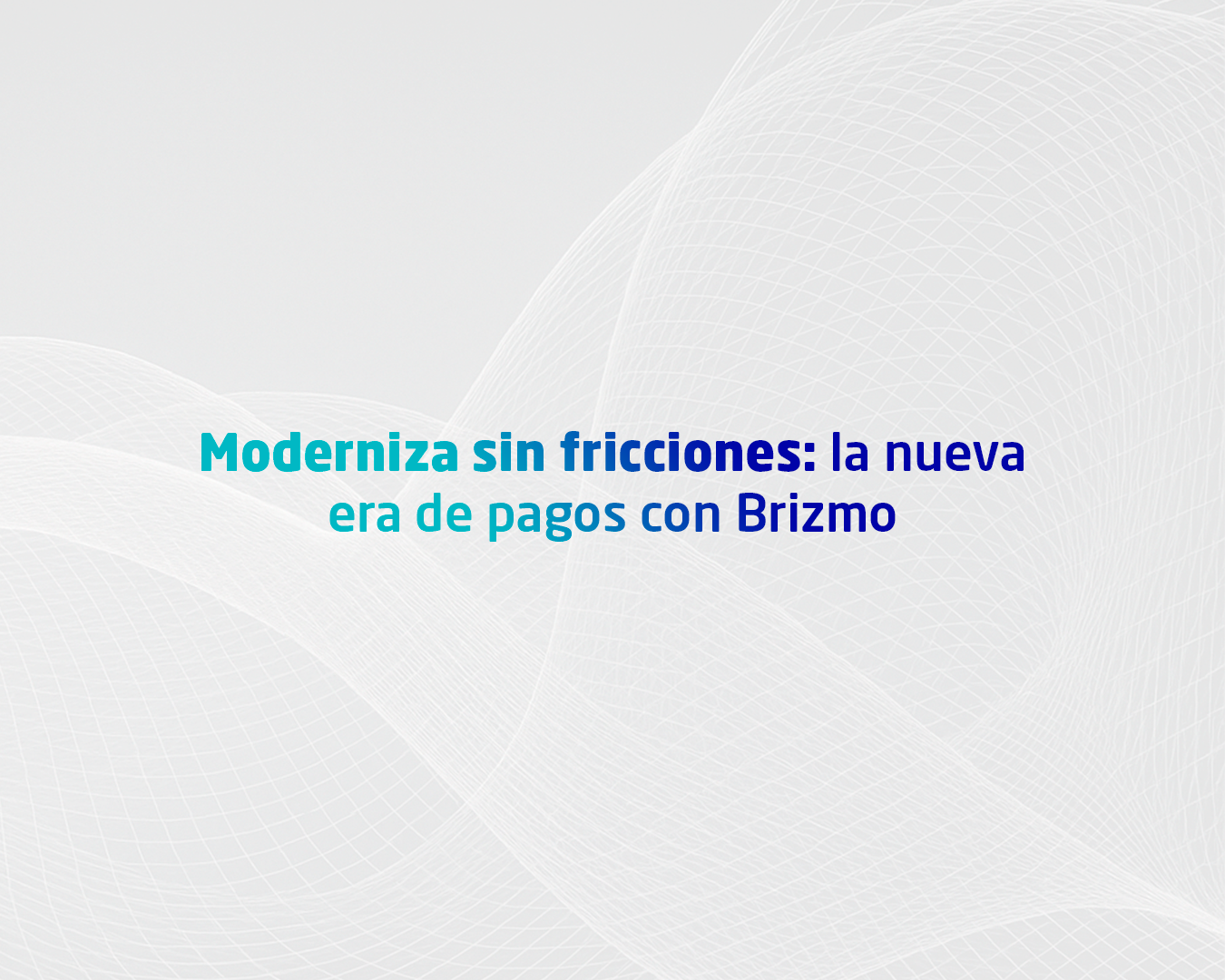 Moderniza sin fricciones: la nueva era de pagos con Brizmo y Kuvasz