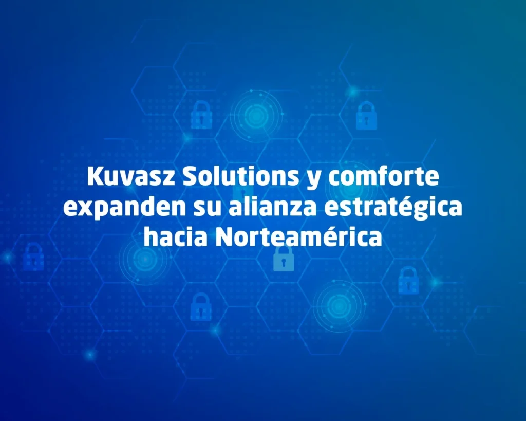 Kuvasz Solutions y comforte expanden su alianza estratégica hacia Norteamérica