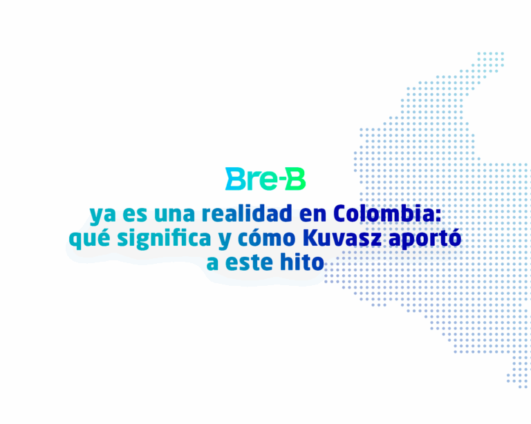 Bre-B ya es una realidad en Colombia: qué significa y cómo Kuvasz aportó a este hito