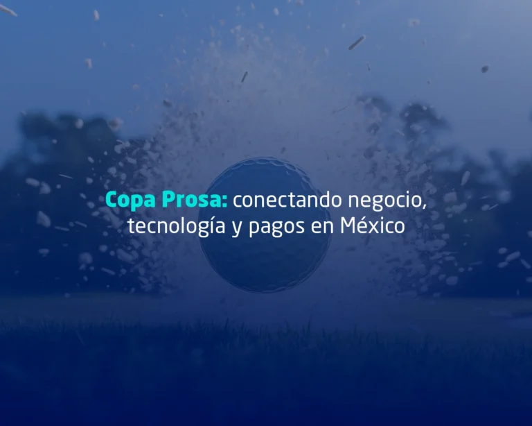 Copa Prosa: conectando negocio, tecnología y pagos en México