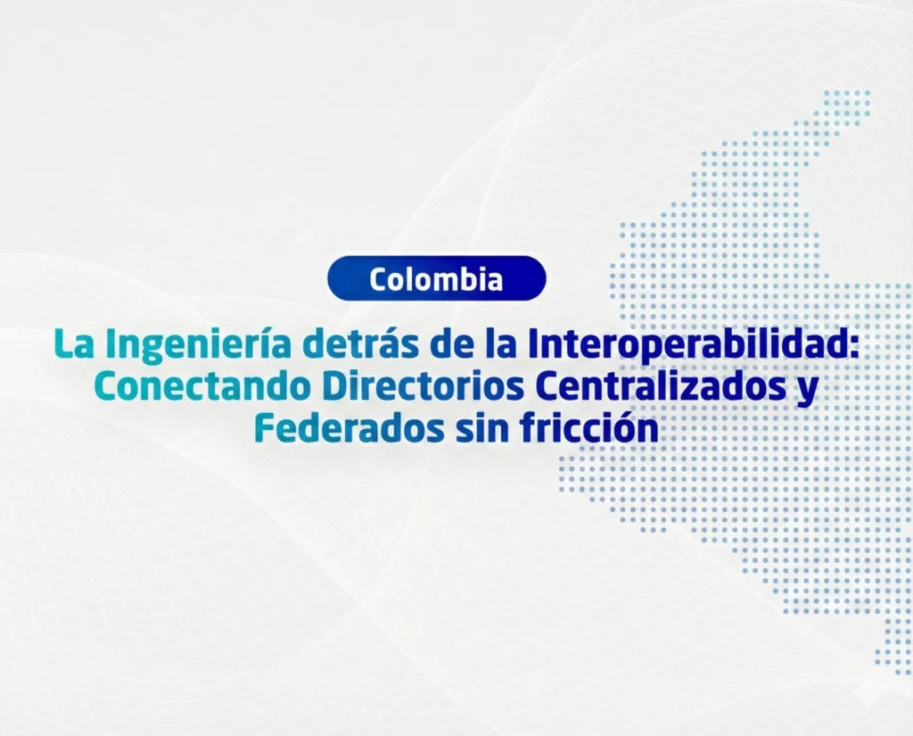 La Ingeniería detrás de la Interoperabilidad: Conectando Directorios Centralizados y Federados sin fricción