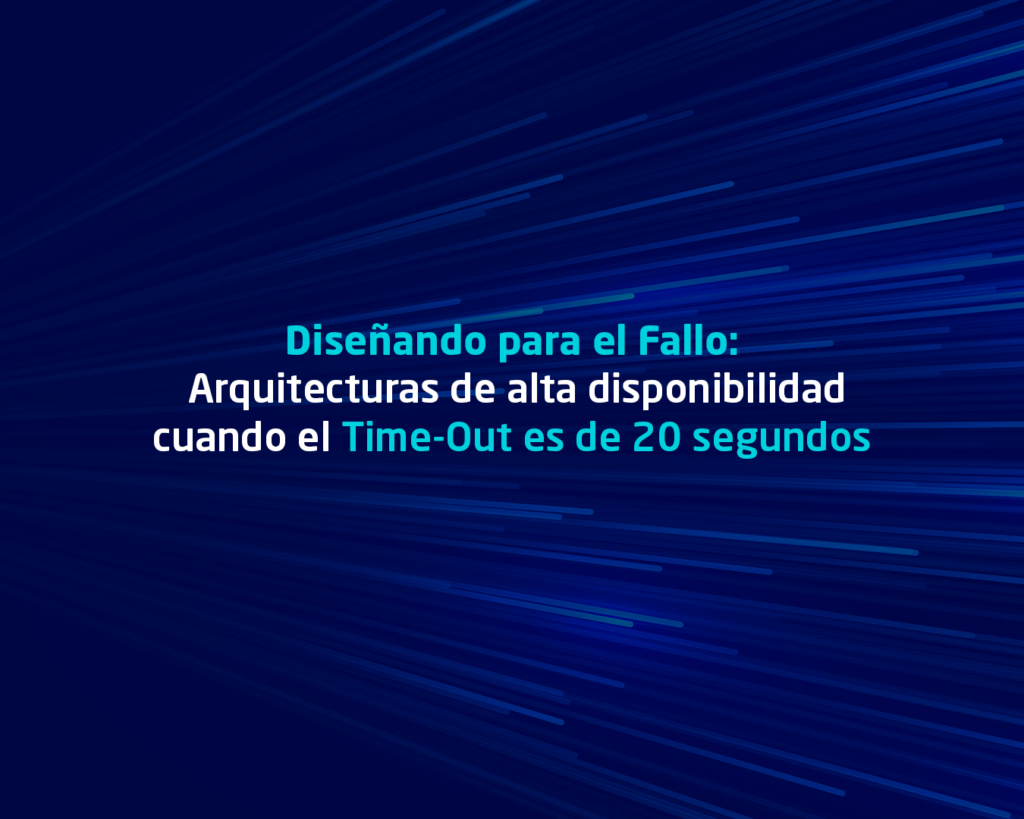 Diseñando para el Fallo: Arquitecturas de alta disponibilidad cuando el Time-Out es de 20 segundos