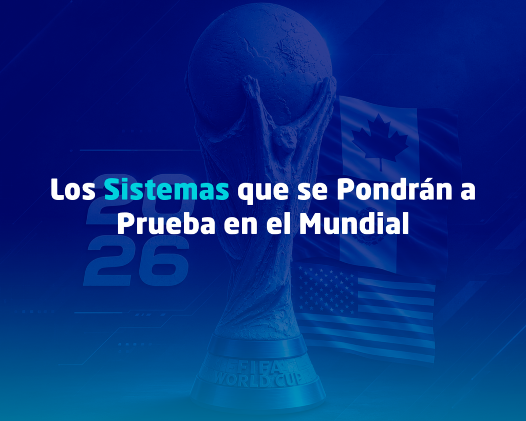 Los Sistemas que se Pondrán a Prueba en el Mundial 2026